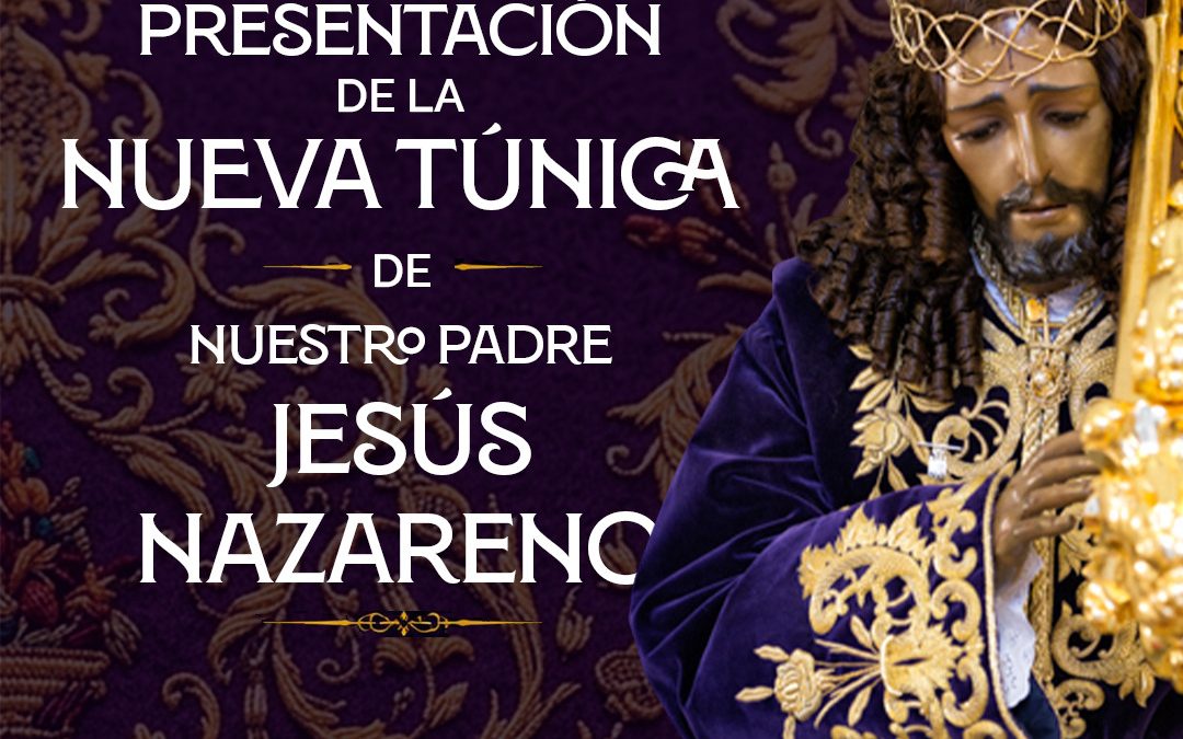 Presentación de la nueva túnica para Ntro. Padre Jesús Nazareno